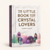 7cd10017-4f58-4f1f-ab3a-42ca5ee37bef The Little book for Crystal Lovers